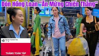 Đón Hồng Loan chị Ny Luật Sư tại sân bay về Ăn Mừng Chiến Thắng Fan reo hò Dze cúi mặt