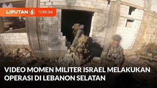 VIDEO Momen Militer Israel Melakukan Operasi di Lebanon Selatan  Liputan 6