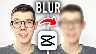 How To Blur Face In CapCut - Full Guide