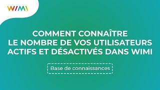 Comment connaître le nombre de vos utilisateurs actifs et désactivés dans Wimi ?  Wimi V7