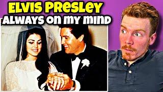 FIRST TIME HEARING Elvis Presley - Always On MY Mind REACTION