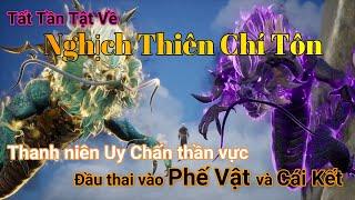 Siêu Tóm Tắt Tất tần tật về Nghịch Thiên Chí Tôn tập 1 - 123