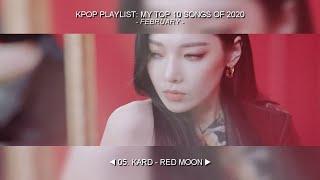 My Top Kpop Songs 2020 • February