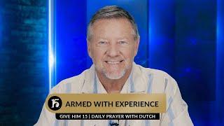 Armed With Experience  Give Him 15  Daily Prayer with Dutch  June 13 2023