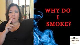 Why Do I Smoke?