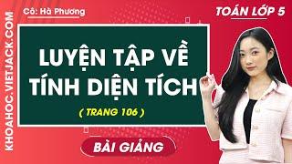 Toán lớp 5 trang 106 Luyện tập về tính diện tích TIẾP THEO - Cô Hà Phương HAY NHẤT