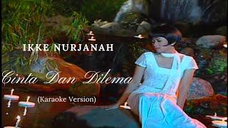 Ikke Nurjanah - Cinta dan Dilema Karaoke