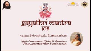 Gayathri Mantra காயத்திரி மந்திரம் 108 Chant Meditation The Art of Living  Srivathsala Ramanathan