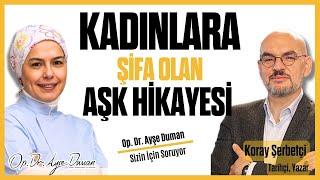 Kadınlara Şifa Olan Aşk Hikayesi  Tarihçi Yazar Koray Şerbetçi  Op. Dr. Ayşe Duman