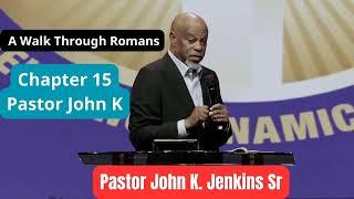 A Walk Through Romans Chapter 15_ Pastor John K  Jenkins Sr  Bible Study