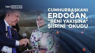 Cumhurbaşkanı Erdoğan Nurullah Gençin Beni Yakışına şiirini okudu