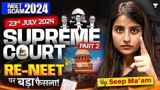 RE-NEET 2024  23rd July Latest Update  Supreme Court on NEET  NEET 2024 Paper Leak  Seep Pahuja