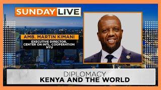 SUNDAY LIVE  Ambassador Martin Kimani details what Kenya must do right in Raila’s AUC bid