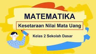 Kelas 2 SD  Kesetaraan Nilai Mata Uang  Matematika