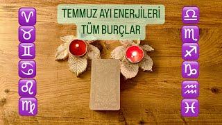 TEMMUZ AYI ENERJİLERİ TÜM BURÇLAR 