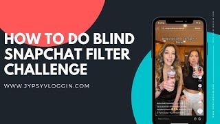 How to do blind snapchat filter challenge