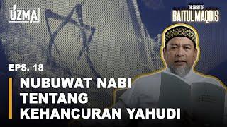 EPS. 18 NUBUWAT NABI TENTANG KEHANCURAN YAHUDI  THE SECRET OF BAITUL MAQDIS