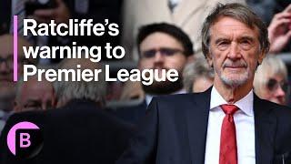 Manchester Uniteds Ratcliffe Warns Premier League on Spending Rules