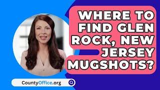 Where To Find Glen Rock New Jersey Mugshots? - CountyOffice.org