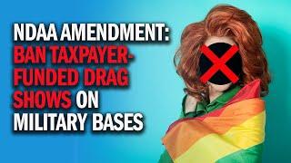 Gaetz Amendment BAN Taxpayer-Funded Drag Shows on Military Bases
