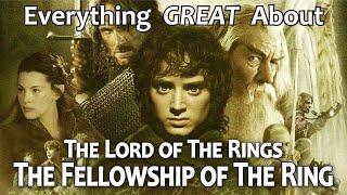 Everything GREAT About The Lord of The Rings The Fellowship of The Ring