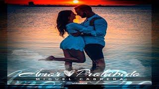 MIGUEL CABRERA - AMOR PROHIBIDO VIDEOCLIP OFICIAL