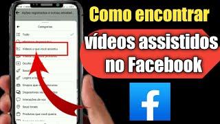 Como encontrar vídeos assistidos recentemente no Facebook 2022 