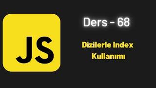 JavaScript Ders 68 Dizilerle Index Kullanımı