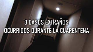 3 CASOS EXTRAÑOS OCURRIDOS DURANTE LA CUARENTENA