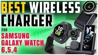 Best Wireless Charger For Samsung Galaxy Watch 45 & 6  Top 5 Wireless Chargers For Galaxy Watch