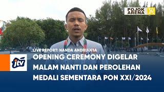 Opening Ceremony Digelar Malam Nanti Dan Perolehan Medali Sementara PON XXI2024  POJOK ARENA JTV