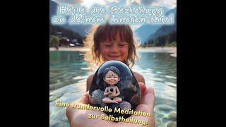  Heile die Beziehung zu deinem inneren Kind ◄   Eine wundervolle Meditation zur Selbstheilung