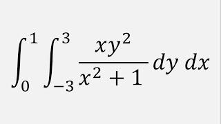 Double Integral xy^2x^2 + 1 dy dx  y = -3 to 3  x = 0 to 1