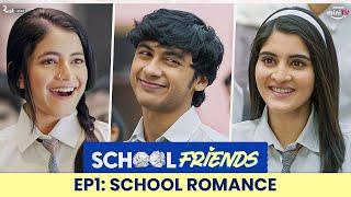 School Friends S01E01 - School Romance  ft. Navika Kotia Alisha Parveen & Aaditya  Directors Cut