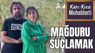 Karı-Koca Muhabbeti  7 Faili değil mağduru suçlamak