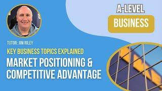 Market Positioning and Competitive Advantage Explained