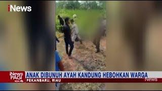 Heboh Ayah Bunuh dan Mutilasi Anak Kandung di Riau Pelaku Ngamuk saat Ditangkap #iNewsPagi 1506