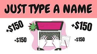 Earn $150 By Typing Names Easily Make Money Online