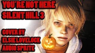 Youre Not Here - Silent Hill 3 - cover by Elsie Lovelock & Audio Sprite