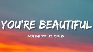 Post Malone - Youre Beautiful Lyrics ft. Khalid