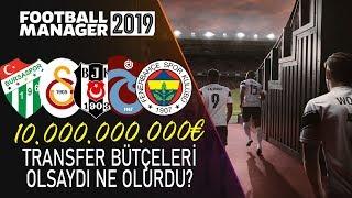 FM 2019  10.000.000.000€ Transfer Bütçeleri Olsaydı Ne Olurdu?