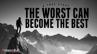 The Worst Can Become The Best - Inspirational