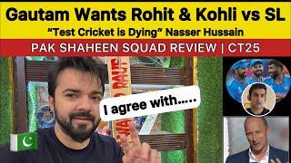 Gautam wants Rohit & Kohli vs SL  Test Cricket is dying ?  CT 2025  PAK Shaheen Squad Review