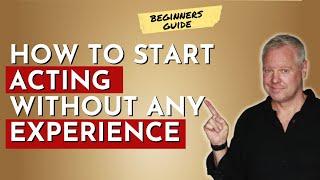 ACTING ADVICE How To Start Acting With No Experience