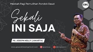 SEKALI INI SAJA - Ps. Joseph Kelly Jakarta Mezbah Pagi Pemulihan Pondok Daud GBC  29 Juni 2024