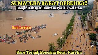 SUMBAR BERDUKA  BARU SAJA BANJIR DAHSYAT SAPU PESISIR SELATAN