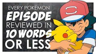 EVERY Pokémon Episode Reviewed in 10 Words or Less