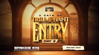 ALPHA HOUR EPISODE 674  2 DAYS OF TRIUMPHANT ENTRY DAY 2  2ND MAY2024