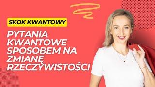 Pytania Kwantowe Sposobem Na Zmianę Rzeczywistości - #4 SKOK KWANTOWY