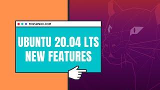 Ubuntu 20.04 LTS  Focal Fossa New Features